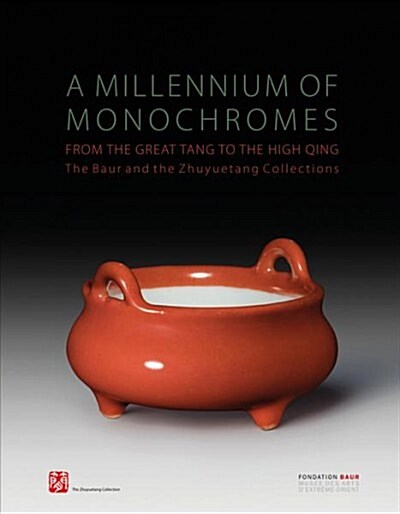 A Millennium of Monochromes: From the Great Tang to the High Qing. the Baur and the Zhuyuetang Collections (Hardcover)