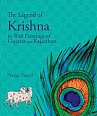 The Legend of Krishna: In Wall Paintings of Gujarat and Rajasthan (Hardcover)