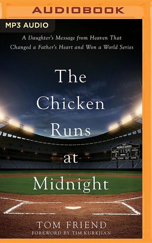 The Chicken Runs at Midnight: A Daughters Message from Heaven That Changed a Fathers Heart and Won a World Series (MP3 CD)