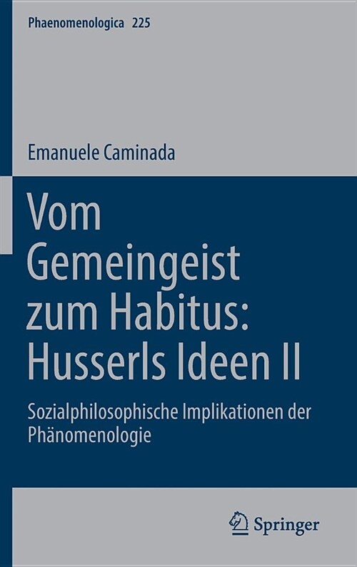 Vom Gemeingeist Zum Habitus: Husserls Ideen II: Sozialphilosophische Implikationen Der Ph?omenologie (Hardcover, 1. Aufl. 2019)