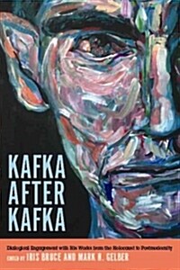 Kafka After Kafka: Dialogical Engagement with His Works from the Holocaust to Postmodernism (Hardcover)