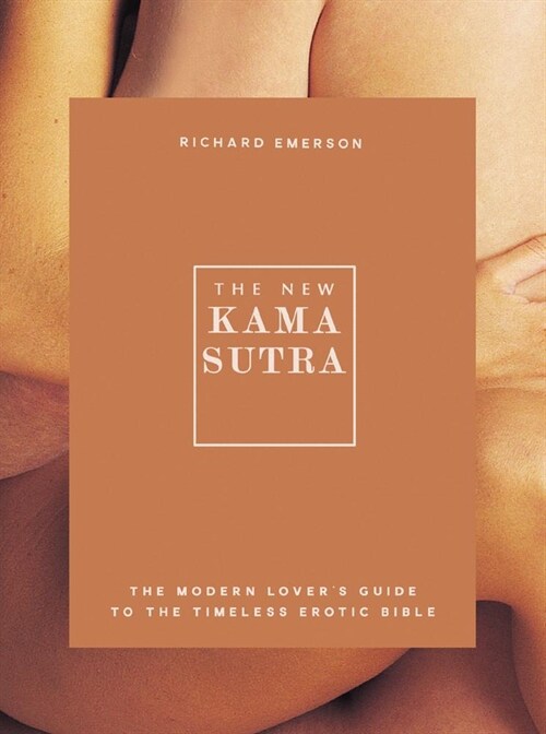 The New Kama Sutra : The Modern Lovers Guide to the Timeless Erotic Bible (Paperback)