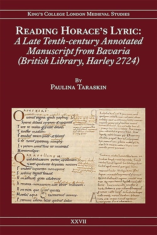 Reading Horaces Lyric : A Late Tenth-Century Annotated Manuscript from Bavaria (British Library, Harley 2724) (Hardcover)