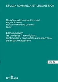 C?o se hacen las unidades fraseol?icas: continuidad y renovaci? en la diacron? del espacio castellano (Hardcover)