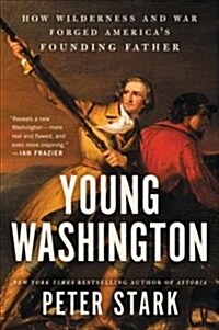 Young Washington: How Wilderness and War Forged Americas Founding Father (Paperback)