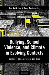 Bullying, School Violence, and Climate in Evolving Contexts: Culture, Organization, and Time (Hardcover)