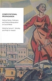 Computational Propaganda: Political Parties, Politicians, and Political Manipulation on Social Media (Hardcover)