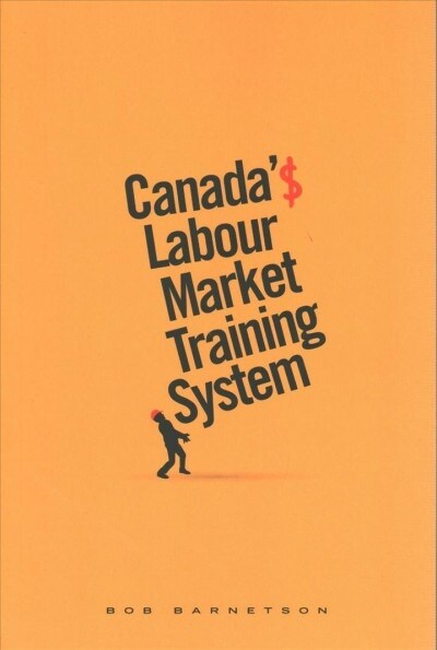 Canadas Labour Market Training System (Paperback)