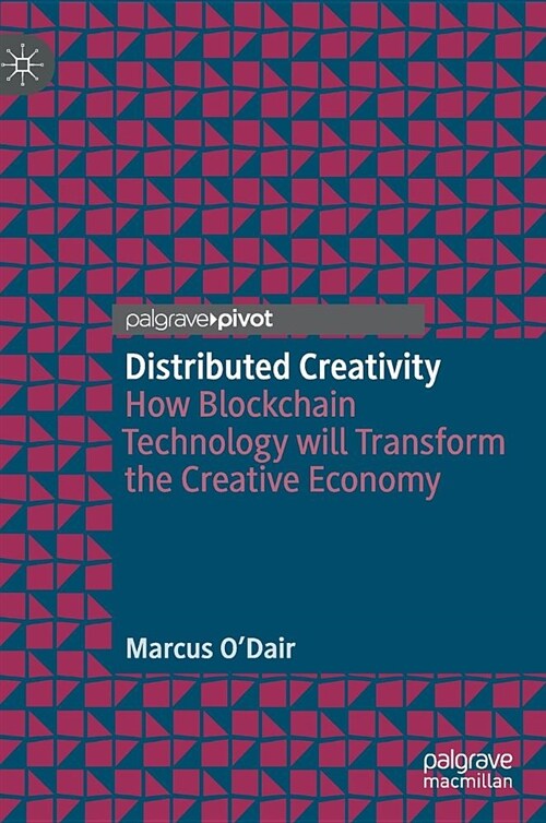 Distributed Creativity: How Blockchain Technology Will Transform the Creative Economy (Hardcover, 2019)