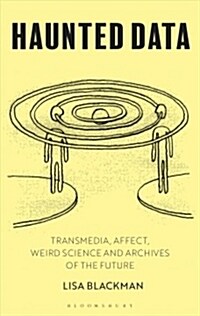 Haunted Data : Affect, Transmedia, Weird Science (Paperback)