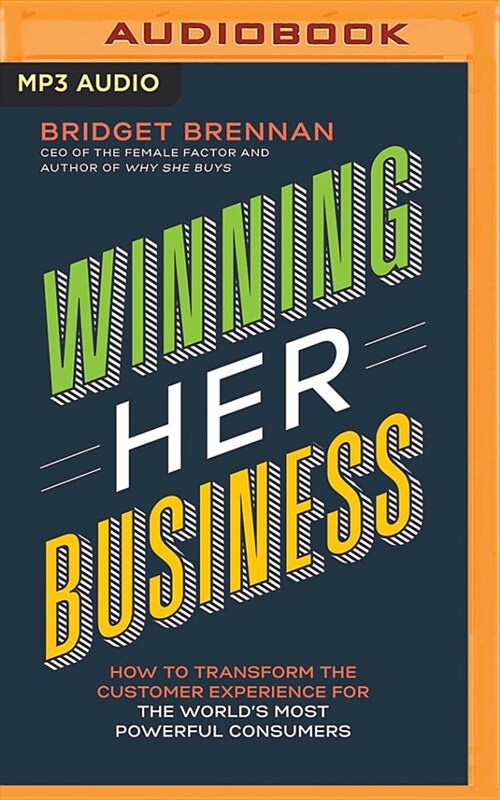 Winning Her Business: How to Transform the Customer Experience for the Worlds Most Powerful Consumers (MP3 CD)