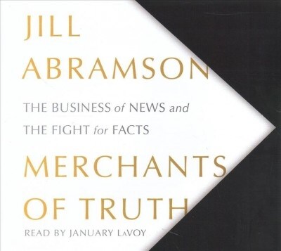 The Merchants of Truth: The Business of Facts and the Future of News (Audio CD)