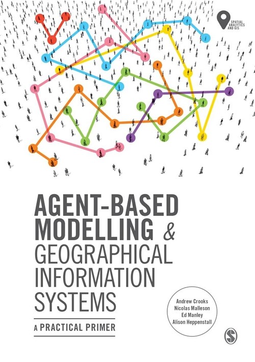 Agent-Based Modelling and Geographical Information Systems : A Practical Primer (Paperback)