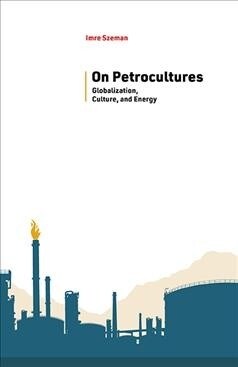 On Petrocultures: Globalization, Culture, and Energy (Paperback)