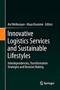 Innovative Logistics Services and Sustainable Lifestyles: Interdependencies, Transformation Strategies and Decision Making (Hardcover, 2019)