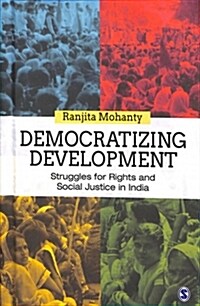 Democratizing Development: Struggles for Rights and Social Justice in India (Hardcover)