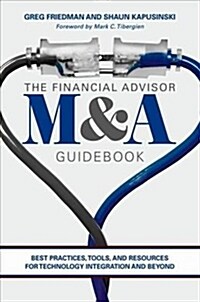 The Financial Advisor M&A Guidebook: Best Practices, Tools, and Resources for Technology Integration and Beyond (Hardcover, 2018)