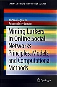 Mining Lurkers in Online Social Networks: Principles, Models, and Computational Methods (Paperback, 2018)