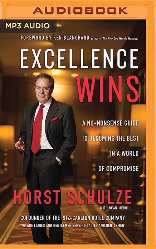 Excellence Wins: A No-Nonsense Guide to Becoming the Best in a World of Compromise (MP3 CD)