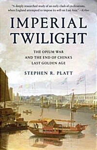 Imperial Twilight: The Opium War and the End of Chinas Last Golden Age (Paperback)