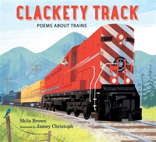 Clackety Track: Poems about Trains (Hardcover)