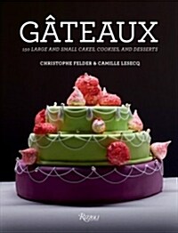 Gateaux: 150 Large and Small Cakes, Cookies, and Desserts (Hardcover)