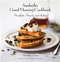 Sarabeths Good Morning Cookbook: Breakfast, Brunch, and Baking (Hardcover)