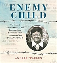 Enemy Child: The Story of Norman Mineta, a Boy Imprisoned in a Japanese American Internment Camp During World War II (Hardcover)