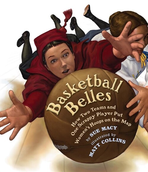 Basketball Belles: How Stanford, Cal, and One Scrappy Player Put Womens Hoops on the Map (Paperback)