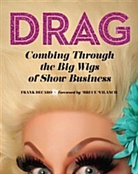 Drag: Combing Through the Big Wigs of Show Business (Hardcover)