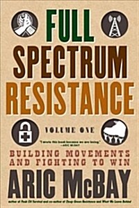 Full Spectrum Resistance, Volume One: Building Movements and Fighting to Win (Paperback)