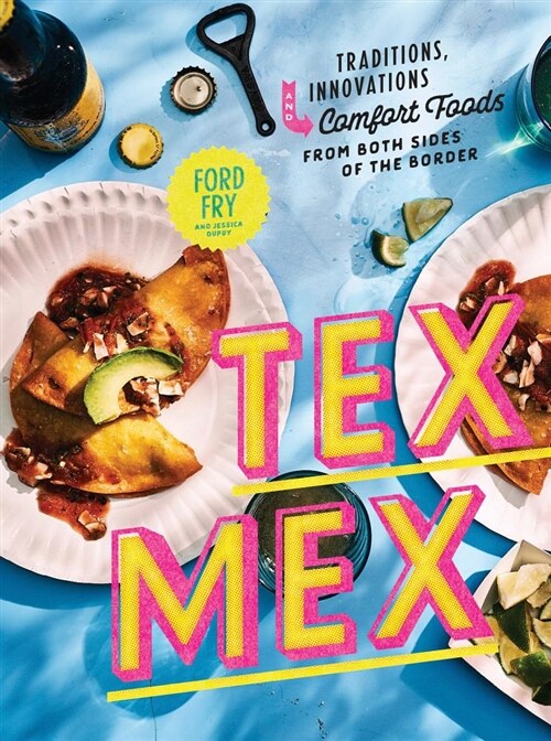 Tex-Mex Cookbook: Traditions, Innovations, and Comfort Foods from Both Sides of the Border (Hardcover)