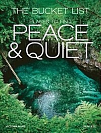 The Bucket List: Places to Find Peace and Quiet (Hardcover)