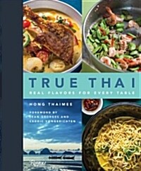 True Thai: Real Flavors for Every Table (Hardcover)