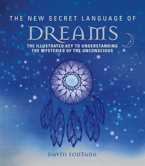 The New Secret Language of Dreams: The Illustrated Key to Understanding the Mysteries of the Unconscious (Paperback)