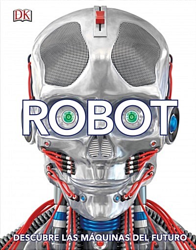 Robot (Spanish Edition): Descubre Las M?uinas del Futuro (Hardcover)