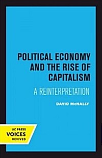 Political Economy and the Rise of Capitalism: A Reinterpretation (Paperback)