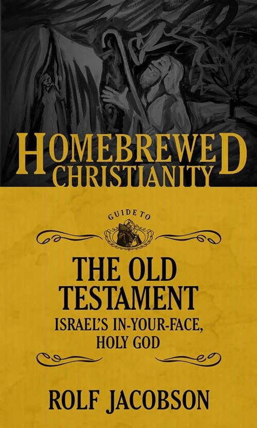 The Homebrewed Christianity Guide to the Old Testament: Israels In-Your-Face, Holy God (Paperback)