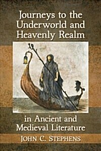 Journeys to the Underworld and Heavenly Realm in Ancient and Medieval Literature (Paperback)