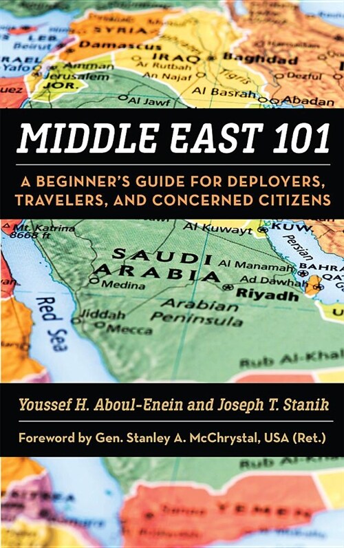 Middle East 101: A Beginners Guide for Deployers, Travelers, and Concerned Citizens (Hardcover)