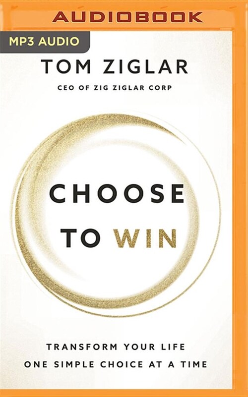 Choose to Win: Transform Your Life, One Simple Choice at a Time (MP3 CD)