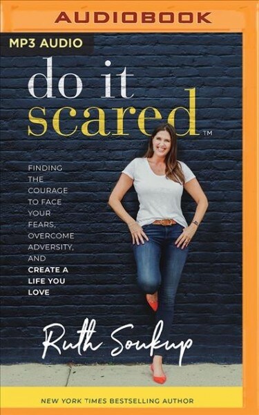 Do It Scared: Finding the Courage to Face Your Fears, Overcome Adversity, and Create a Life You Love (MP3 CD)