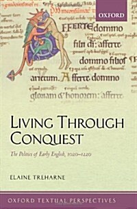 Living Through Conquest : The Politics of Early English, 1020-1220 (Paperback)