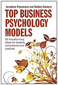 Top Business Psychology Models : 50 Transforming Ideas for Leaders, Consultants and Coaches (Paperback)