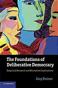 The Foundations of Deliberative Democracy : Empirical Research and Normative Implications (Paperback)