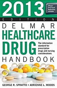Delmar Healthcare Drug Handbook: The Information Standard for Prescription Drugs and Implications for Care                                             (Paperback, 2013)