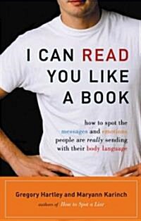 I Can Read You Like a Book: How to Spot the Messages and Emotions People Are Really Sending with Their Body Language (Paperback)