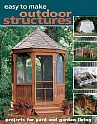 Easy to Make Outdoor Structures (Paperback)
