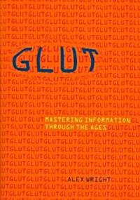 Glut: Mastering Information Through the Ages (Hardcover)