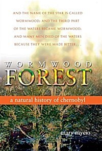 Wormwood Forest: A Natural History of Chernobyl (Paperback)